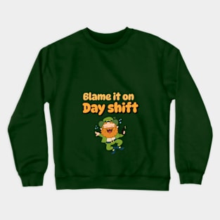 Blame it on Day shift Crewneck Sweatshirt